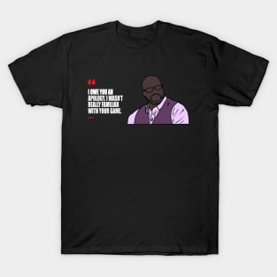 "I Owe You An Apology. I Wasn't Really Familiar With Your Game" T-Shirt